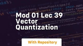 Mod 01 lec 39 vector quantization