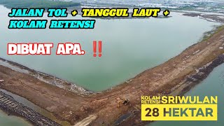 Progres KOLAM RETENSI SRIWULAN Dan Timbunan Tanggul Laut Tol Semarang Demak 22-01-2025