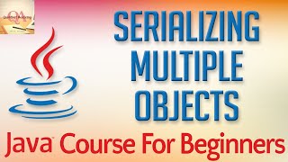 Learn Java Tutorial for Beginners, Part 51: Serializing Multiple Objects