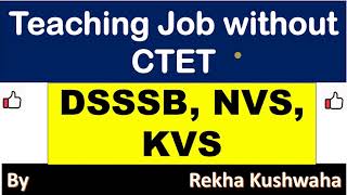 Teaching Job without CTET/TET- DSSSB, NVS, KVS