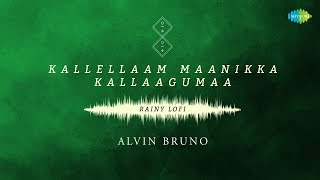 Kallellaam Maanikka Kallaagumaa - Rainy Lofi | Aalayamani | T.M. Soundararajan | Alvin Bruno