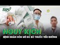 Người đàn ông hôn mê, nguy kịch do không tuân thủ phác đồ điều trị bệnh tiểu đường | SKĐS