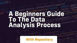 A beginners guide to the data analysis process