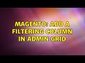 Magento: Add a filtering column in admin grid (2 Solutions!!)