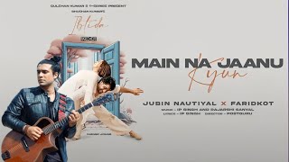 EP: Ibtida | Main Na Jaanu Kyun |Jubin Nautiyal, Faridkot, IP, Rajarshi |Sanam, Abigail |Bhushan K