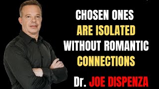 ||Dr. Joe Dispenza|| CHOSEN ONES ARE ISOLATED WITHOUT ROMANTIC CONNECTIONS - Dr. Joe Dispenza