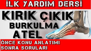 KIRIK ÇIKIK BURKULMA VE ATEL İLKYARDIM KONU ANLATIMI/ İLKYARDIM DERSİ KONU ANLATIMI VE SORULARI