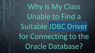 Why is My Class Unable to Find a Suitable JDBC Driver for Connecting to the Oracle Database?