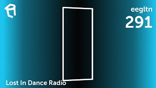 Lost In Dance Radio - eegltn [LIDR291] Melodic House \u0026 Techno