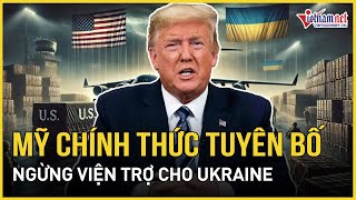 Nóng: Mỹ chính thức tuyên bố ngừng viện trợ cho Ukraine trước thềm thượng đỉnh Trump- Putin