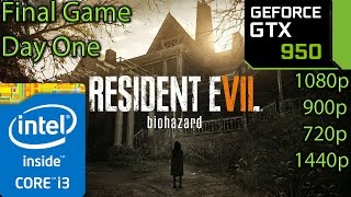 Resident Evil 7: GTX 950 - i3 6100 - 1080p - 900p - 720p - 1440p - Biohazard - Final - Day One