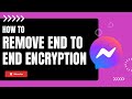 How to Remove End-to-End Encryption from Messenger