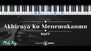 Akhirnya Ku Menemukanmu – Naff (KARAOKE PIANO - MALE KEY)