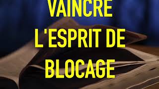 VAINCRE L'ESPRIT DE BLOCAGE