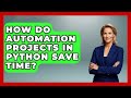 How Do Automation Projects in Python Save Time? | Python Code School News