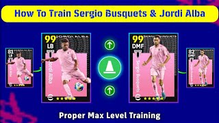 How To Train Sergio Busquets \u0026 Jordi Alba Max Level In eFootball 2025 Mobile