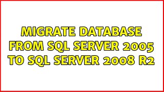 Migrate database from SQL Server 2005 to SQL Server 2008 R2