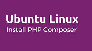 PHP Composer - How to Install and Use PHP Composer on Ubuntu
