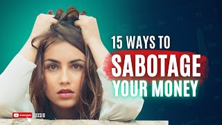 How To Sabotage Your Money (15 Ways)