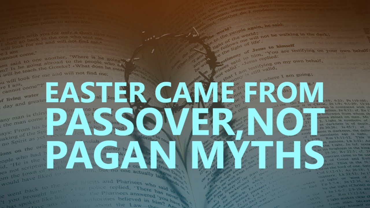 Easter Came From Passover Not Pagan Myths Cmivideo