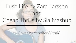 Lush Life by Zara Larsson and Cheap Thrills by Sia Mashup | Cover by Yennifer