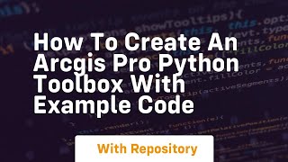 How to create an arcgis pro python toolbox with example code