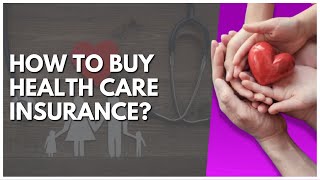 How To Buy Health Care Insurance?