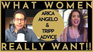 Arica Angelo & Tripp Advice TELL ALL | What WOMEN REALLY WANT