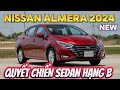 NISSAN ALMERA 2024 SẮP RA MẮT VIỆT NAM. QUYẾT CHIẾN VỚI VIOS - ACCENT - CITY