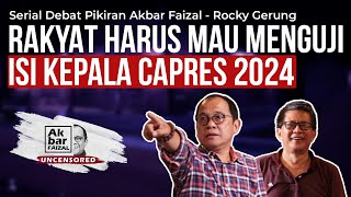 RAKYAT HARUS MAU MENGUJI ISI KEPALA CAPRES 2024 | SERIAL DEBAT PIKIRAN AKBAR FAIZAL - ROCKY GERUNG