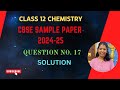 Que. 17 | CBSE Class 12 Chemistry Sample paper Solution 2024-25 |  in Tamil