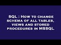 SQL : How to change schema of all tables, views and stored procedures in MSSQL