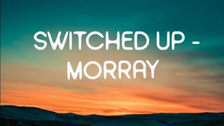 morray - switched up (lyrics)