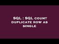 SQL : SQL count duplicate row as single