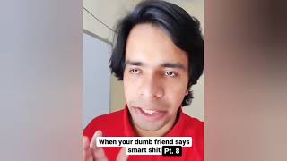 When Your Dumb Friend Says Smart Shit (All Parts) | Rishabh Shukla