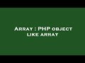 Array : PHP object like array