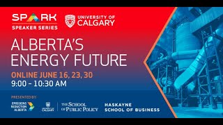 Alberta’s Energy Future - Spark Speaker Series -  Beyond Technology Perspectives