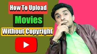 Upload Full Movies On Youtube Without Copyright | How to Upload Movies on YouTube Without Copyright