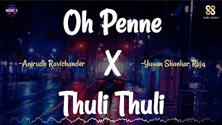 Oh Penne X Thuli Thuli (Remix) - @AnirudhOfficial x Yuvan Shankar Raja | Vanakkam Chennai x Paiya