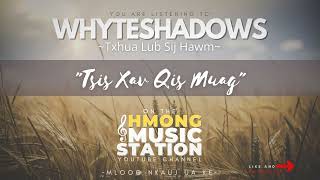 Whyteshadows - Tsis Xav Qis Muag