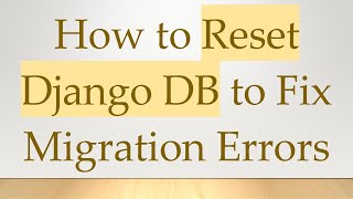 How to Reset Django DB to Fix Migration Errors