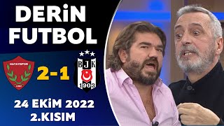 Derin Futbol 24  Ekim 2022 2.Kısım ( Hatayspor 2-1 Beşiktaş )
