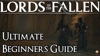 Lords of the Fallen - Ultimate Beginners Guide
