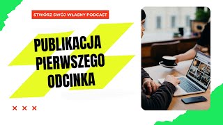 #11 Planujemy PUBLIKACJĘ pierwszego odcinka  | STWÓRZ SWÓJ WŁASNY PODCAST