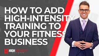 How to Incorporate High-Intensity Training into Your Gym or Fitness Business (if you haven't yet)