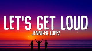 Jennifer Lopez - Lets Get Loud (Lyrics)