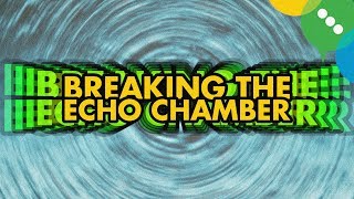 Breaking The Echo Chamber