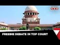 Freebie Debate In Top Court | SC To EC: Take A Stand On Freebies | Latest News