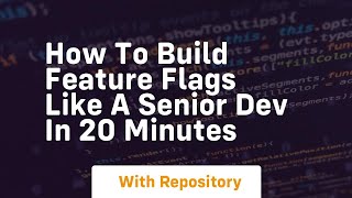 How to build feature flags like a senior dev in 20 minutes
