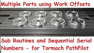 Multiple Parts using Work Offsets, Subroutines and Sequential Serial Numbers